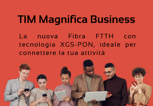 TIM Magnifica Business. Per una connessione FTTH ultra veloce