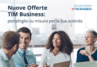 Nuove offerte TIM Business su misura per la tua azienda